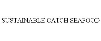 SUSTAINABLE CATCH SEAFOOD