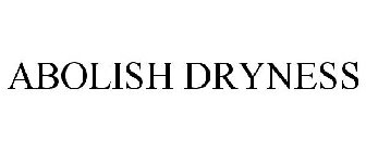 ABOLISH DRYNESS