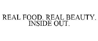 REAL FOOD. REAL BEAUTY. INSIDE OUT.