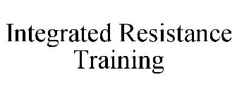 INTEGRATED RESISTANCE TRAINING