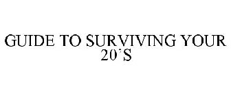 GUIDE TO SURVIVING YOUR 20'S