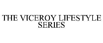 THE VICEROY LIFESTYLE SERIES