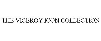 THE VICEROY ICON COLLECTION