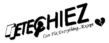 ETECHIEZ CAN FIX EVERYTHING...EXCEPT