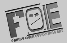 F.O.E FAMILY OVER EVERYTHING ENT