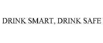 DRINK SMART, DRINK SAFE