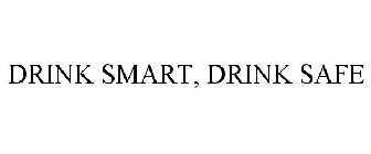 DRINK SMART, DRINK SAFE