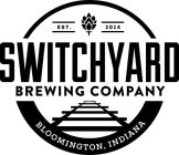 EST. 2014 SWITCHYARD BREWING COMPANY BLOOMINGTON, INDIANA