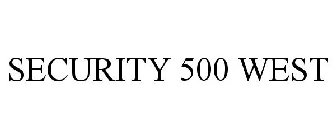 SECURITY 500 WEST