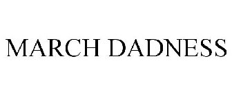 MARCH DADNESS