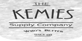 THE KEMIES SUPPLY COMPANY WHO'S BETTER SINCE