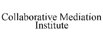 COLLABORATIVE MEDIATION INSTITUTE