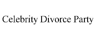 CELEBRITY DIVORCE PARTY