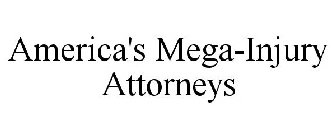 AMERICA'S MEGA-INJURY ATTORNEYS