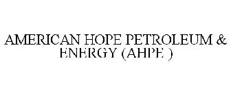 AMERICAN HOPE PETROLEUM & ENERGY (AHPE )