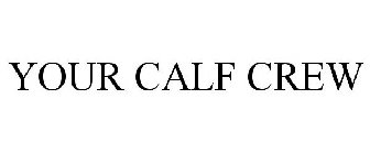 YOUR CALF CREW