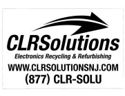 CLR SOLUTIONS ELECTRONICS RECYCLING & REFURBISHING WWW.CLRSOLUTIONSNJ.COM (877) CLR-SOLU