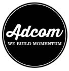ADCOM WE BUILD MOMENTUM