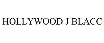 HOLLYWOOD J BLACC