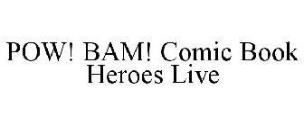 POW! BAM! COMIC BOOK HEROES LIVE