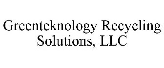 GREENTEKNOLOGY RECYCLING SOLUTIONS, LLC