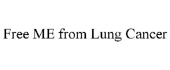 FREE ME FROM LUNG CANCER