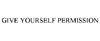 GIVE YOURSELF PERMISSION