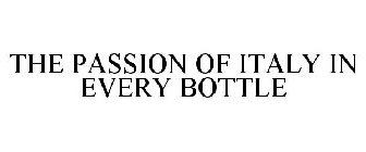 THE PASSION OF ITALY IN EVERY BOTTLE