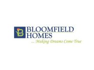 BLOOMFIELD HOMES...MAKING DREAMS COME TRUE
