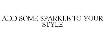 ADD SOME SPARKLE TO YOUR STYLE