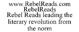 WWW.REBELREADS.COM REBELREADS REBEL READS LEADING THE LITERARY REVOLUTION FROM THE NORM