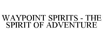 WAYPOINT SPIRITS - THE SPIRIT OF ADVENTURE