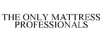 THE ONLY MATTRESS PROFESSIONALS