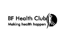 BF HEALTH CLUB MAKING HEALTH HAPPEN