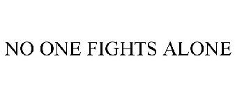 NO ONE FIGHTS ALONE