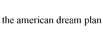 THE AMERICAN DREAM PLAN