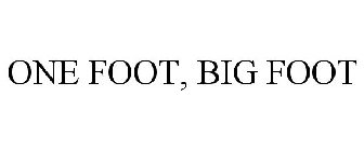 ONE FOOT, BIG FOOT
