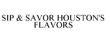 SIP & SAVOR HOUSTON'S FLAVORS