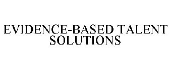 EVIDENCE-BASED TALENT SOLUTIONS