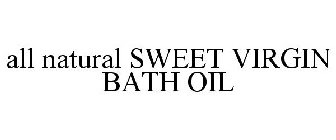 ALL NATURAL SWEET VIRGIN BATH OIL