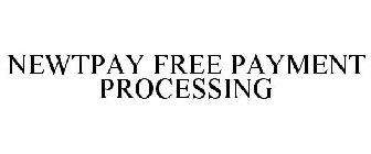 NEWTPAY FREE PAYMENT PROCESSING