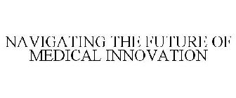 NAVIGATING THE FUTURE OF MEDICAL INNOVATION