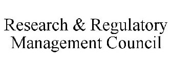 RESEARCH & REGULATORY MANAGEMENT COUNCIL