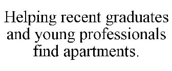 HELPING RECENT GRADUATES AND YOUNG PROFESSIONALS FIND APARTMENTS.