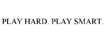 PLAY HARD. PLAY SMART.