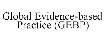 GLOBAL EVIDENCE-BASED PRACTICE (GEBP)