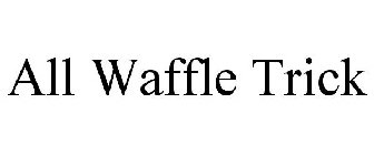 ALL WAFFLE TRICK