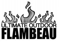 ULTIMATE OUTDOOR FLAMBEAU