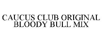 CAUCUS CLUB ORIGINAL BLOODY BULL