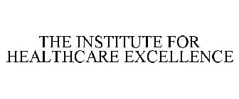 THE INSTITUTE FOR HEALTHCARE EXCELLENCE